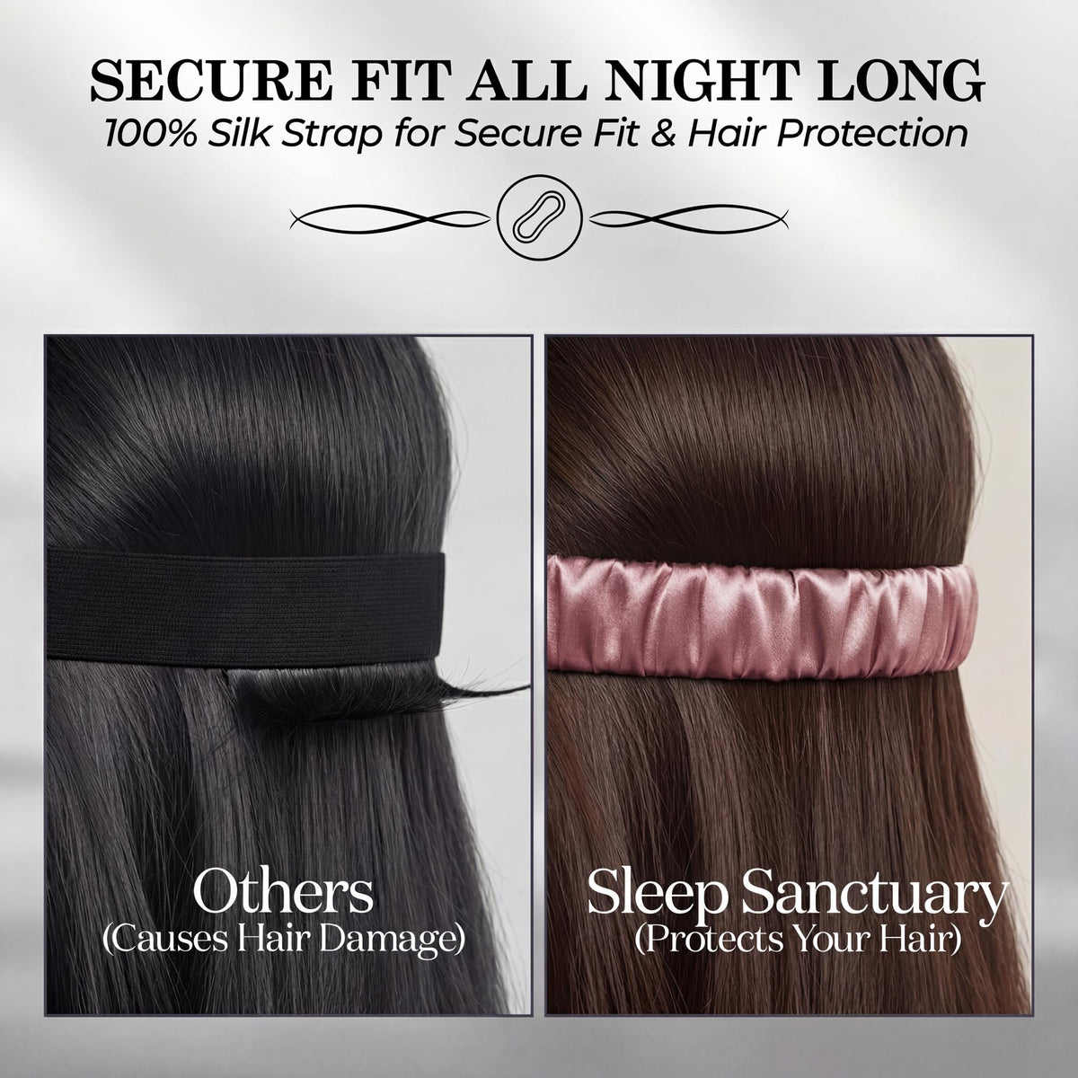 Side by side view of hair under a plain black strap and a rose pink gathered sleep mask strap beneath "Secure Fit All Night Long".