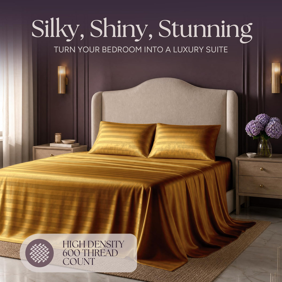 Gold striped satin bedding on an upholstered bed beneath "Silky, Shiny, Stunning", with a printed 600 thread count label.