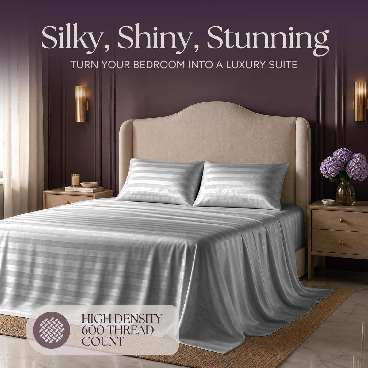 Silver gray striped satin bedding on an upholstered bed beneath "Silky, Shiny, Stunning", with a printed 600 thread count label.