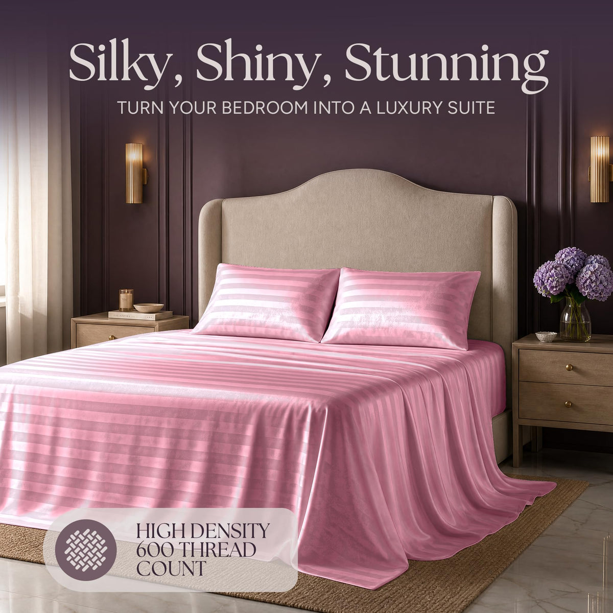 Pink striped satin bedding on an upholstered bed beneath "Silky, Shiny, Stunning", with a printed 600 thread count label.