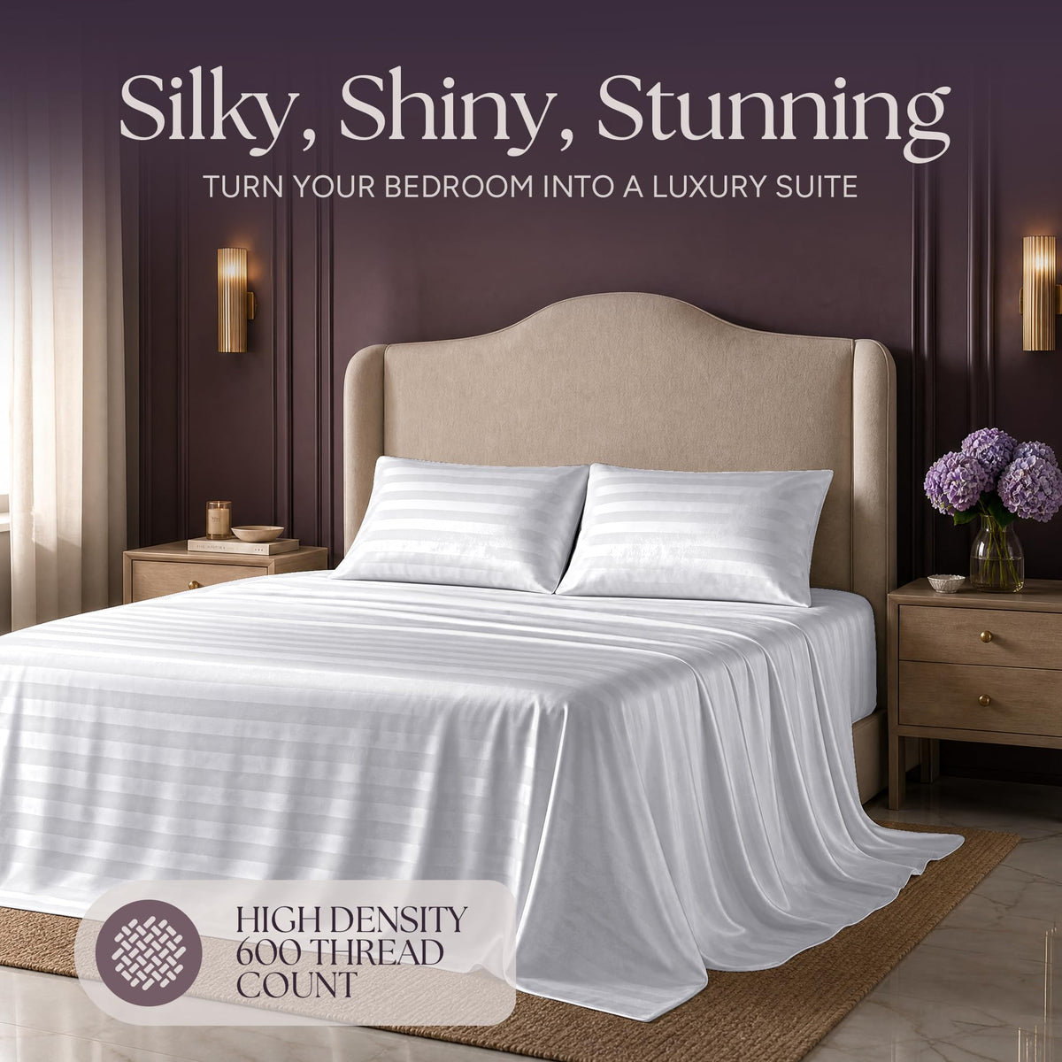 White striped satin bedding on an upholstered bed beneath "Silky, Shiny, Stunning", with a printed 600 thread count label.